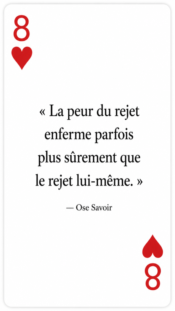 Peur du rejet
Courage relationnel
Qu’est-ce que je n’ose pas être par peur de déplaire ?
