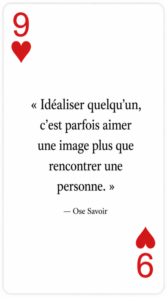 Idéalisation
Vérité sur autrui
Est-ce que j’aime la personne réelle ou l’image que j’ai construite ?