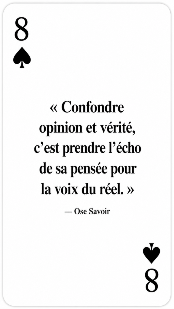 Opinion déguisée en vérité
Jugement
Est-ce que je cherche le vrai ou la confirmation de ce que je pense déjà ?