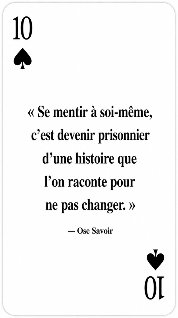 Mensonge intérieur
Responsabilité
Quelle histoire est-ce que je me raconte pour ne pas agir ?