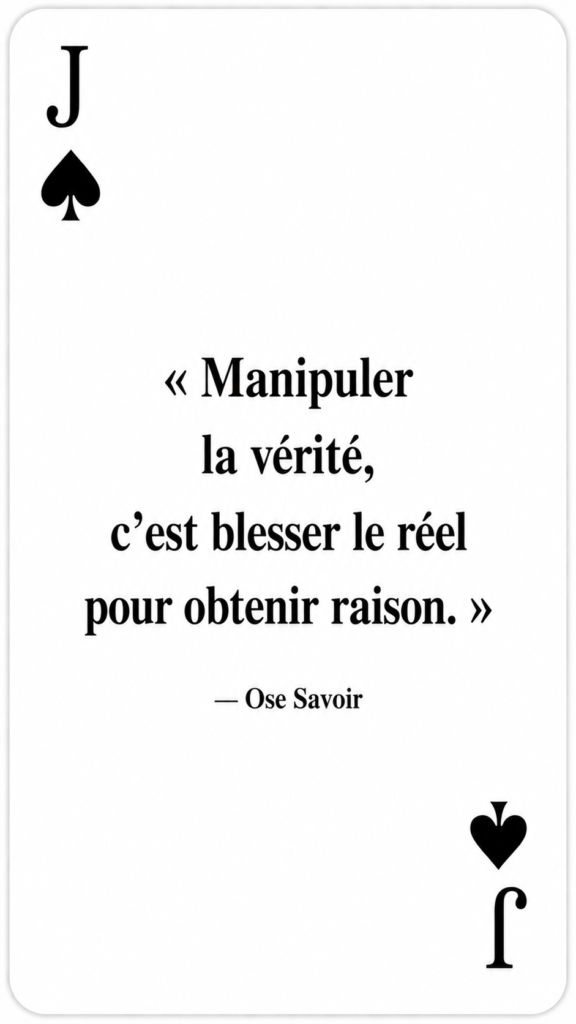 Manipulation
Morale intellectuelle
Est-ce que j’utilise la vérité pour comprendre ou pour dominer ?